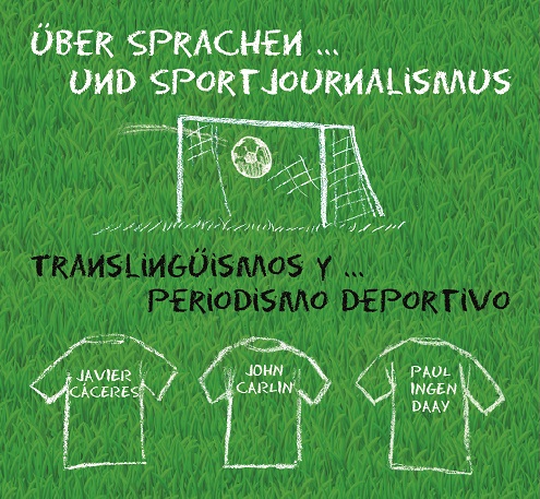 Über Sprachen und...Sportjournalismus. Ein Podiumsgespräch mit John Charles Carlin und Javier Cáceres