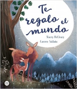 Te regalo el mundo de Carmen Saldaña; ilustrado por Stacey McCleary