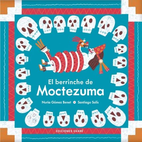 «El berrinche de Moctezuma» de Nuria Gómez Benet y Santiago Solís