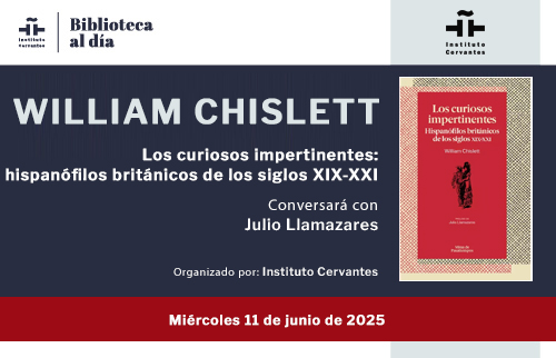 Los curiosos impertinentes: hispanófilos británicos de los siglos XIX-XXI