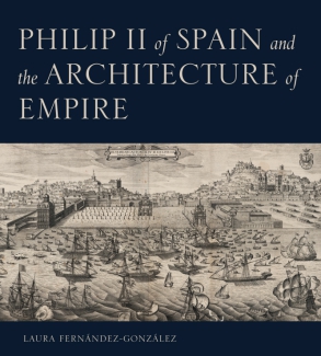 Felipe II de España y la arquitectura de un Imperio