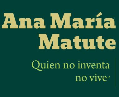 Ana María Matute. Quien no inventa no vive