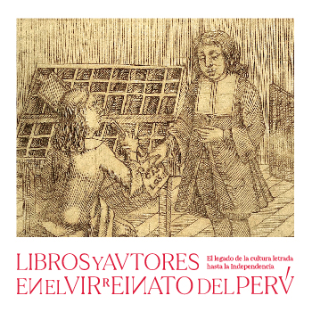 Libros y autores en el Virreinato del Perú. El legado de la cultura letrada hasta la Independencia