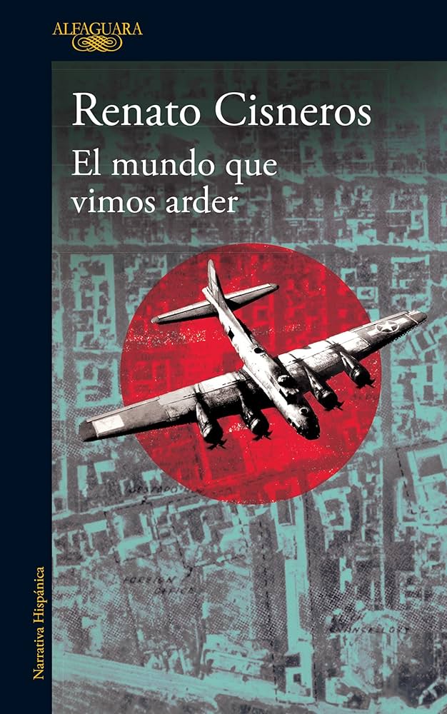 El mundo que vimos arder de Renato Cisneros