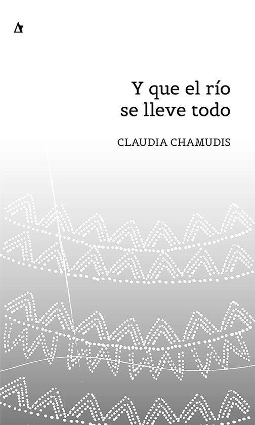 «Y que el río se lleve todo» de Claudia Chamudis