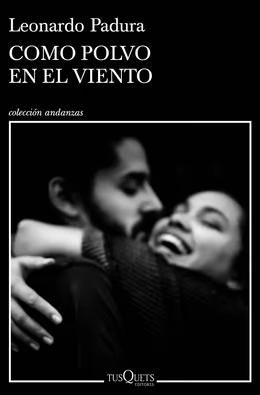 Leemos ... «Como polvo en el viento» de Leonardo Padura
