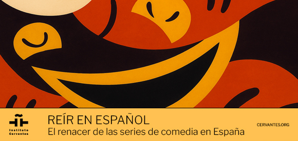 Reír en español. El renacer de las series de comedia en España