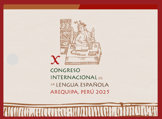 X Congreso Internacional de la Lengua Española (CILE). Arequipa 2025