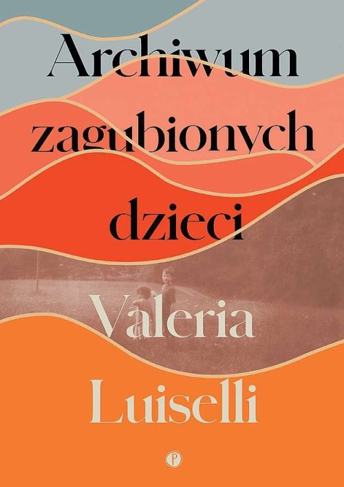 Marcin Żyła: »Archiwum zagubionych dzieci« Valerii Luiselli