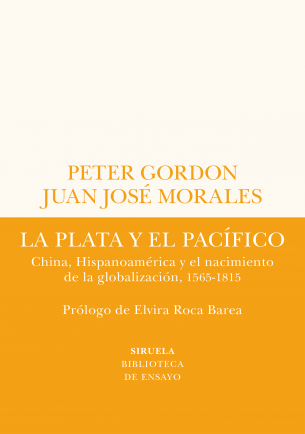 La plata y el Pacífico: China, Hispanoamérica y el nacimiento de la globalización, de los siglos XVI