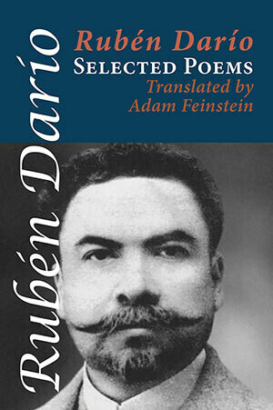 Rubén Darío. Selected Poems. Translated by Adam Feinstein