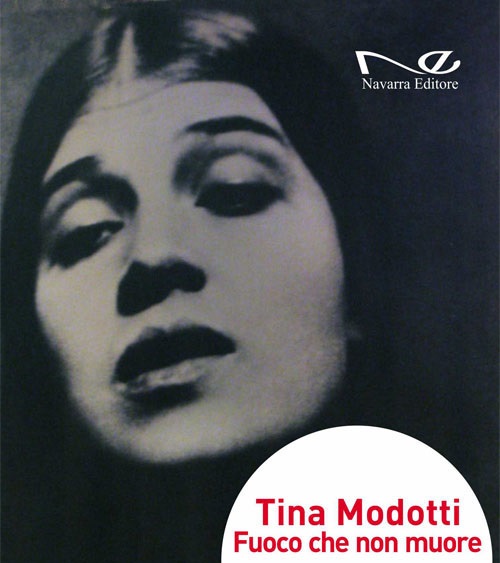 Tina Modotti. Fuoco che non muore
