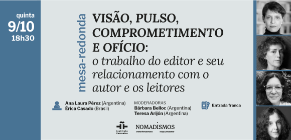 Visão, pulso, comprometimento e ofício: o trabalho do editor e sua relação com o autor e os leitores. Nomadismos