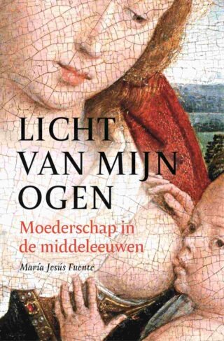 Het licht van mijn ogen: Moederschap in de middeleeuwen (La luz de mis ojos)