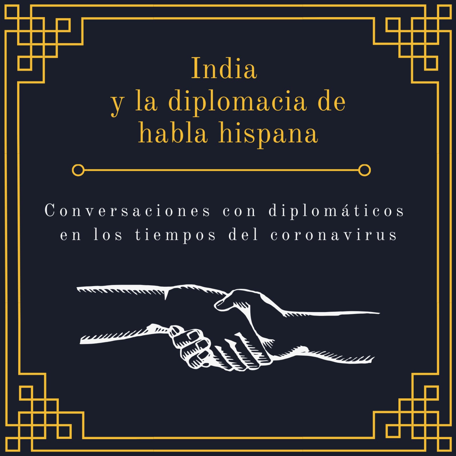 India and The Spanish Speaking Diplomacy. Conversations with Diplomats in the Time of Coronavirus