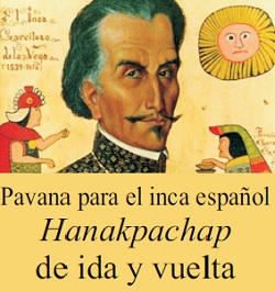Pavana para el Inca español. Hanakpachap de ida y vuelta
