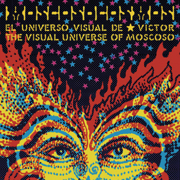 Moscoso Cosmos: Victor Moscoso's Visual Universe 