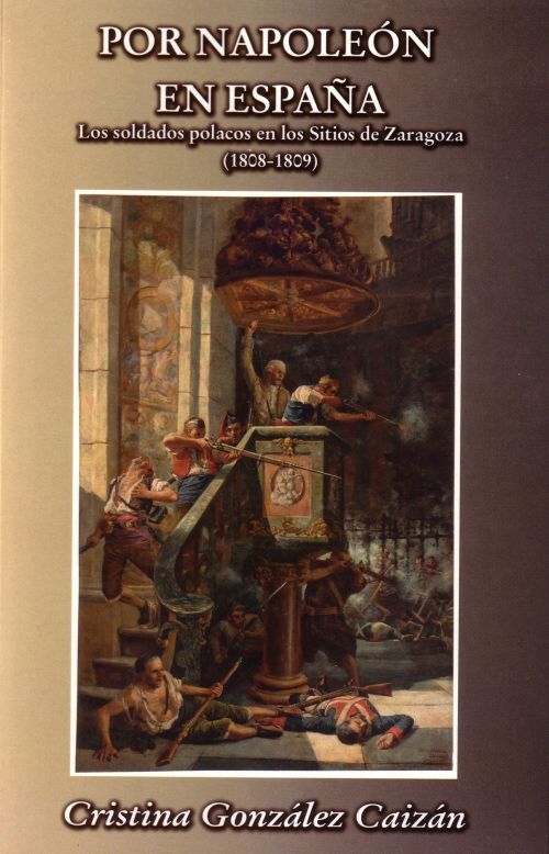 Por Napoleón en España. Los soldados polacos en los Sitios de Zaragoza (1808-1809)