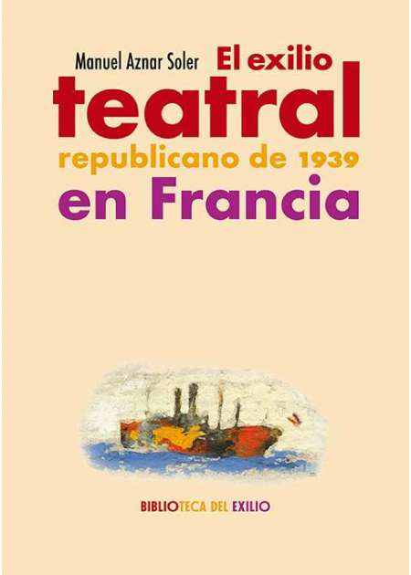 El Exilio Teatral Republicano de 1939 en Francia