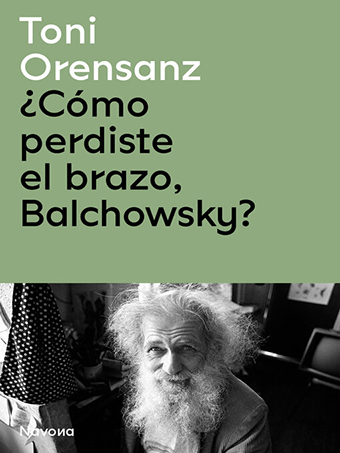 ¿Cómo perdiste el brazo, Balchowsky? de Toni Orensanz