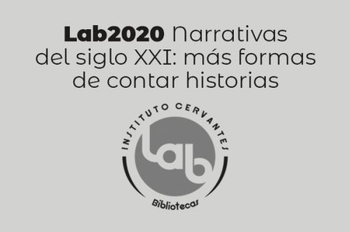 Lab2020. Narrativas del siglo XXI: más formas de contar historias